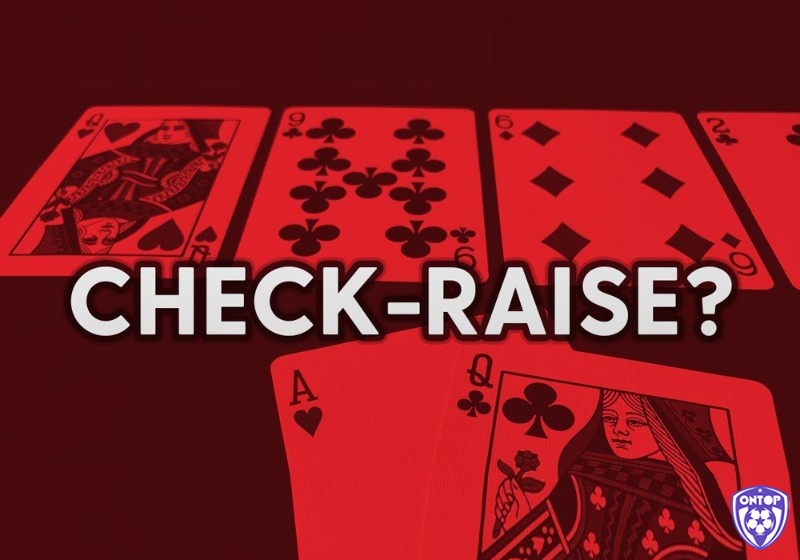 Tìm hiểu chiêu Check Raise trong Poker