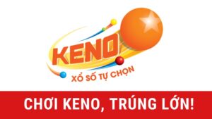 Cách chơi xổ số Keno dễ trúng được tổng hợp từ cao thủ