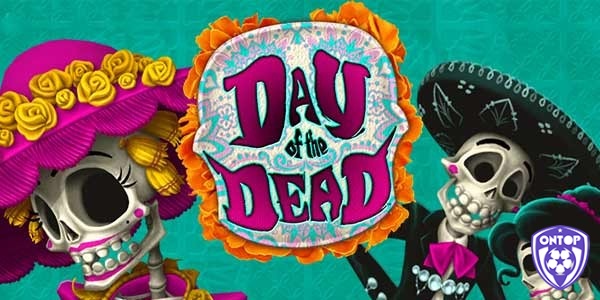Slot game hấp dẫn Day of the Dead - chủ đề lễ hội Mỹ Latinh