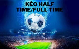 Kèo Half Time/Full Time: Khái niệm và cách chơi hiệu quả