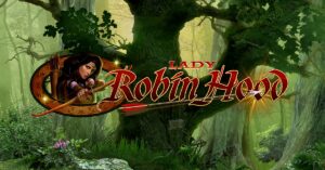 Lady Robin Hood – Slot đình đám 40 dòng từ Bally