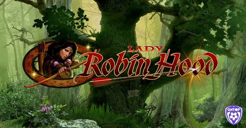 Lady Robin Hood là một game slot nổi tiếng