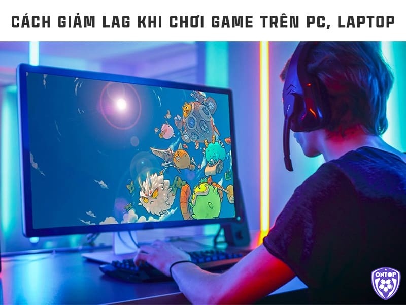 Khám phá cách giảm lag khi chơi game pc tại ontop88 nhé!